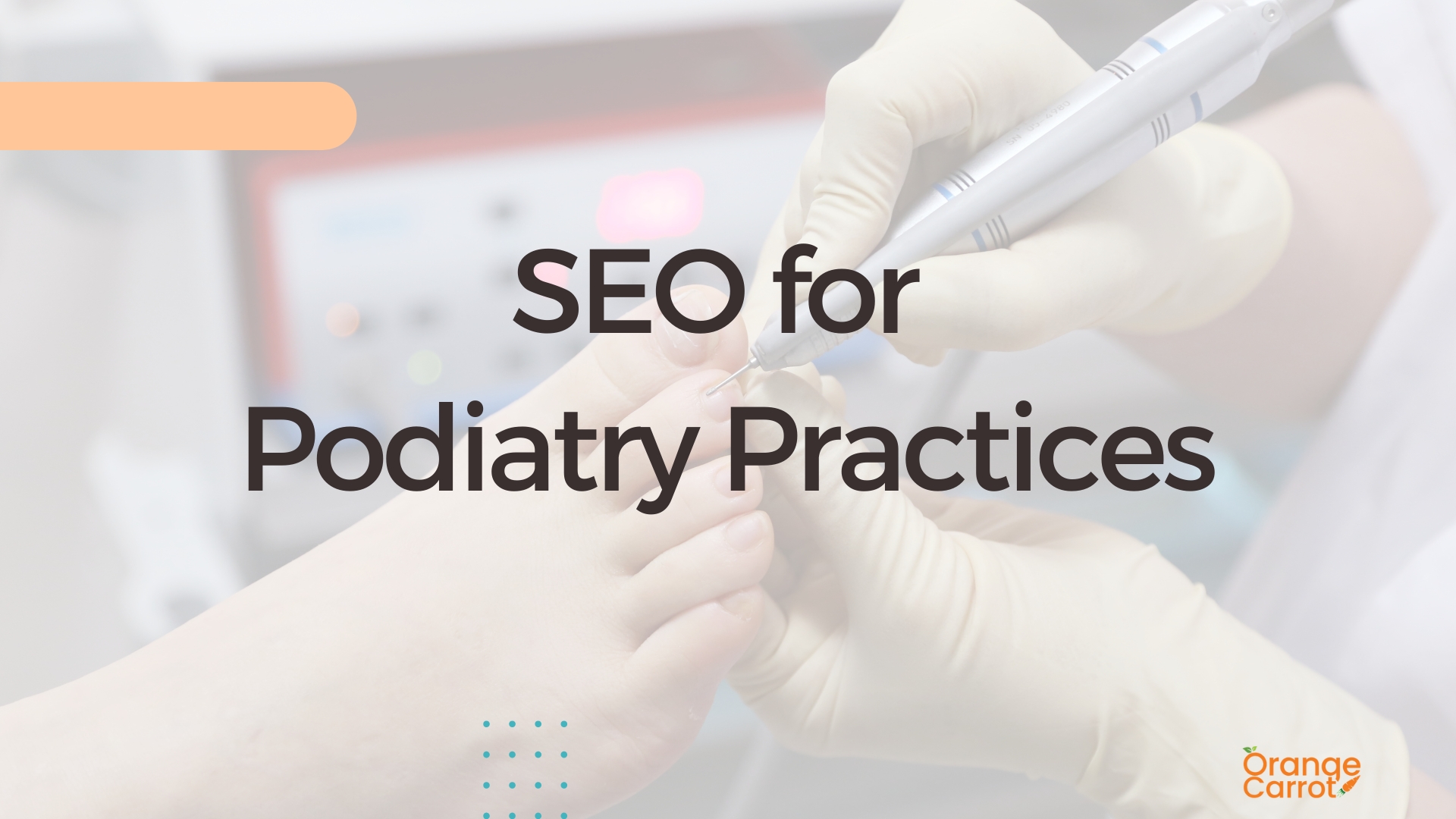 The Importance of SEO for Podiatry Practices