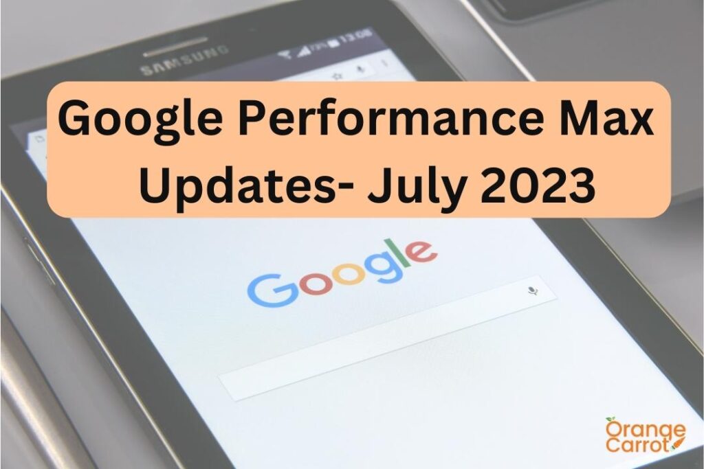 Google Performance Max Updates- July 2023